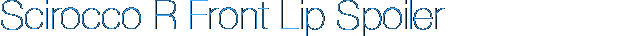 Scirocco R Front Lip Spoiler